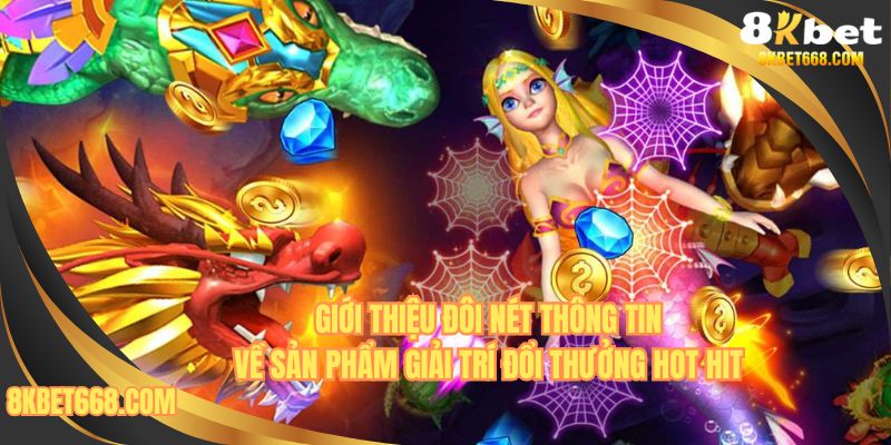 Tìm hiểu thêm về sản phẩm hot hit bắn cá long thần